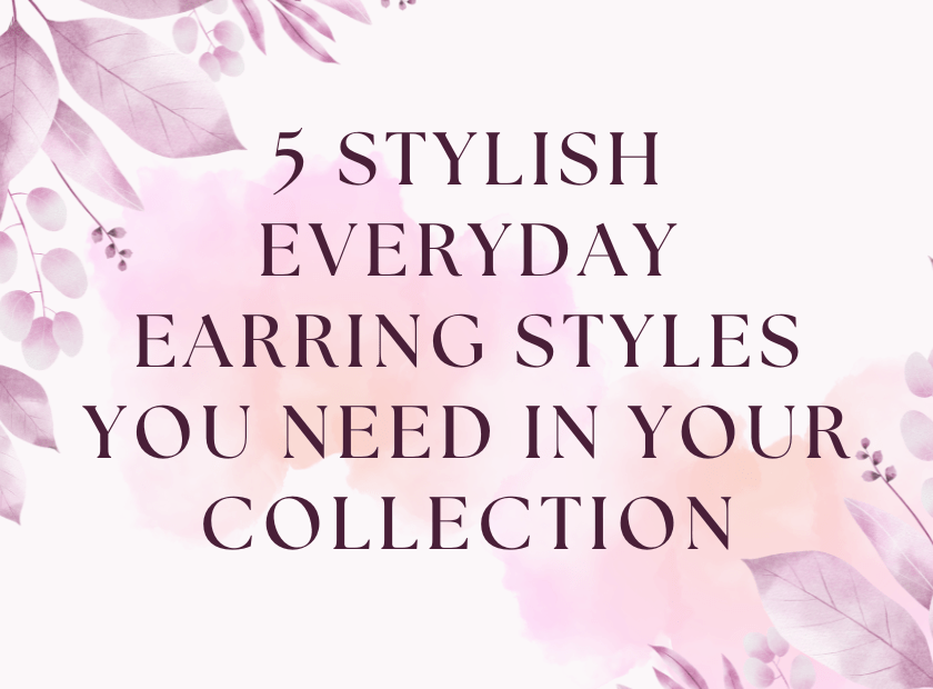 Find 5 Stylish Earring Options That Complement Everyday Wear - JewelryNest