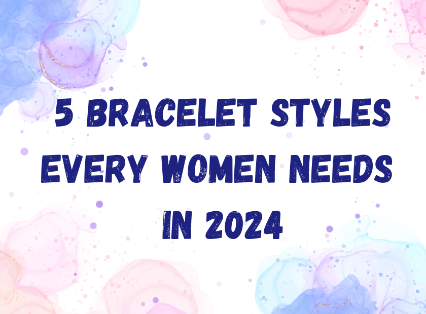 Top 5 Must-Have Bracelet Styles That Add Glamour to Any Outfit