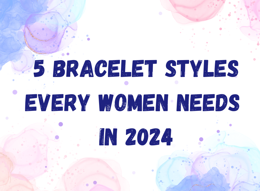 Top 5 Must-Have Bracelet Styles That Add Glamour to Any Outfit - JewelryNest